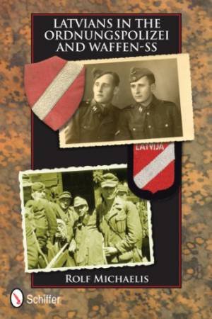 Latvians in the Ordnungspolizei and Waffen-SS by MICHAELIS ROLF