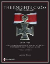 Knights Cross with Oakleaves 19401945 Biographies and Images of the 889 Recipients of Hitlers Highest Military Award