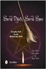 Sacred Objects Sacred Space Everyday Tools for the ModernDay Witch