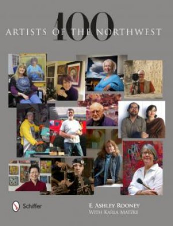 100 Artists of the Northwest by ROONEY E. ASHLEY