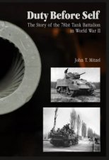 Duty Before Self Story of the 781st Tank Battalion in World War II