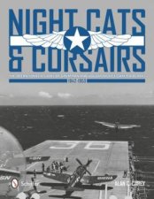 Night Cats and Corsairs The erational History of Grumman and Vought Night Fighter Aircraft  19421953
