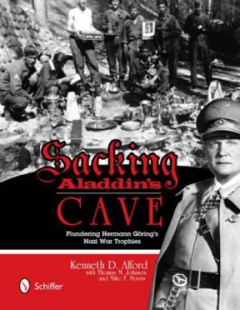 Sacking Aladdin's Cave: Plundering Goring's Nazi War Trhies by ALFORD KENNETH D.