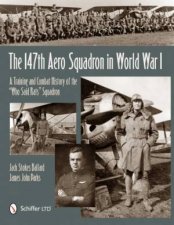 147th Aero Squadron in World War I A Training and Combat History of the Who Said Rats Squadron