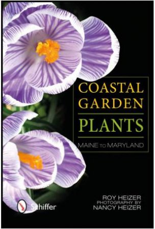 Coastal Garden Plants: Maine to Maryland by HEIZER ROY L.