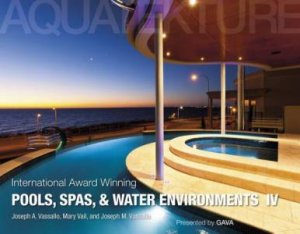 International Award Winning Pools, Spas, and Water Environments IV by VASSALLO JOSEPH A.