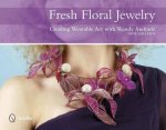 Fresh Floral Jewelry Creating Wearable Art with Wendy Andrade
