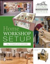 Home Woodworker Series Home Worksh Setup  The Complete Guide