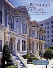 Victorian Glory in San Francisco  the Bay Area