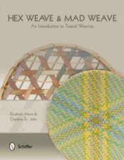 Hex Weave and Mad Weave An Introduction to Triaxial Weaving