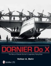 Dornier Do X The Story of Claude Dorniers Legendary Flying Boat