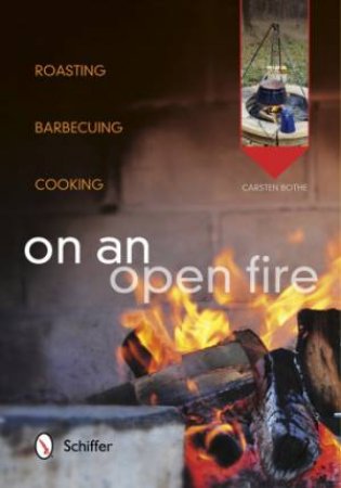 On an Open Fire: Roasting, Barbecuing, Cooking