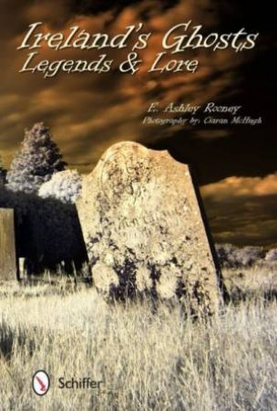 Ireland's Ghts, Legends, and Lore by ROONEY E. ASHLEY