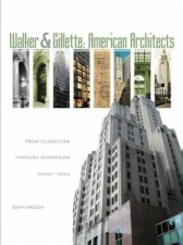 Walker and Gillette American Architects From Classicism through Modernism 1900s  1950s