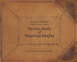 Frances L. Goodrich's Brown Book of Weaving Drafts by MILLER BARBARA