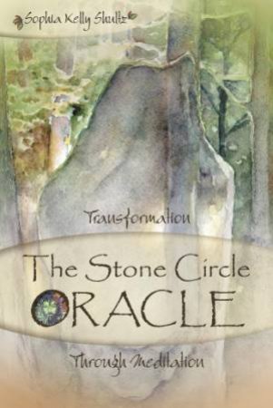 Stone Circle Oracle: Transformation Through Meditation by SHULTZ SOPHIA KELLY