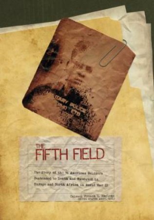 Fifth Field: The Story of the 96 American Soldiers Sentenced to Death and Executed in Eure and North Africa in World War II by MACLEAN COLONEL FRENCH L.