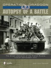 Operation Dragoon Autsy of a Battle The Allied Liberation of the French Riviera AugustSeptember 1944