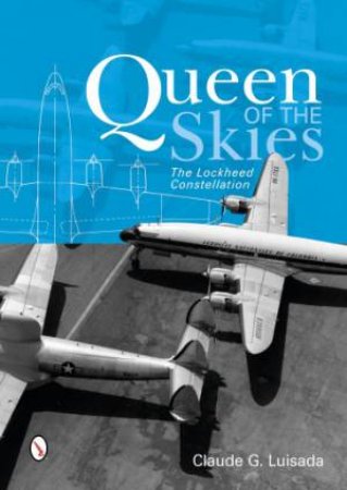 Queen of the Skies: The Lockheed Constellation by LUISADA CLAUDE G.