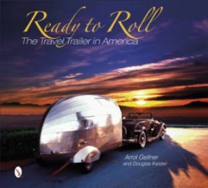 Ready to Roll: The Travel Trailer in America by GELLNER ARROL
