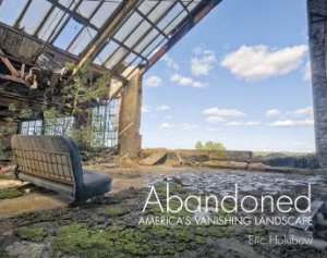 Abandoned: Americas Vanishing Landscape by HOLUBOW ERIC