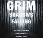 Grim Shadows Falling Haunting Tales from Terrifying Places