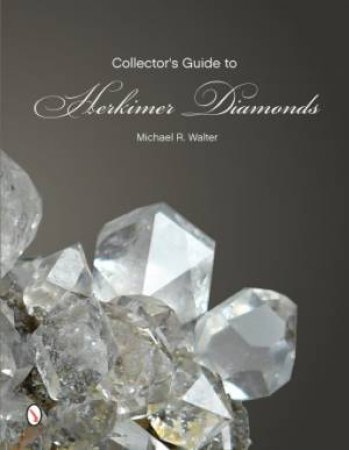 Collector's Guide to Herkimer Diamonds by WALTER MICHAEL R.