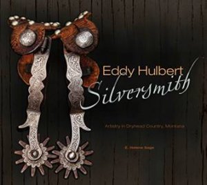 Eddy Hulbert, Silversmith: Artistry in Dryhead Country, Montana by SAGE E. HELENE