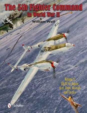 5FC vs. Japan - Aces, Units, Aircraft, and Tactics by WOLF WILLIAM