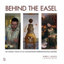 Behind the Easel The Unique Voices of 20 Contemporary Representational Painters