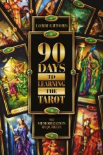 90 Days to Learning the Tarot No Memorization Required
