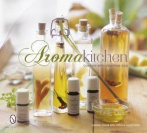 Aroma Kitchen: Cooking with Essential Oils by HONIG SABINE