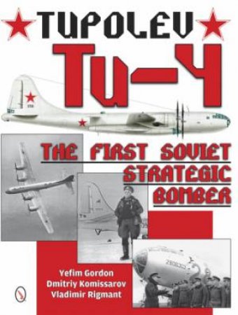 Tupolev Tu-4: The First Soviet Strategic Bomber by GORDON YEFIM