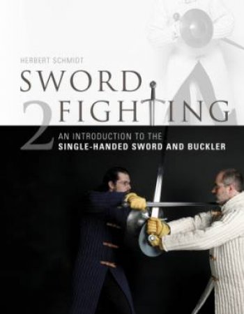 An Introduction to the Single-Handed Sword and Buckler by SCHMIDT HERBERT