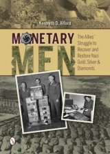 Monetary Men The Allies Struggle to Recover and Restore Nazi Gold Silver and Diamonds
