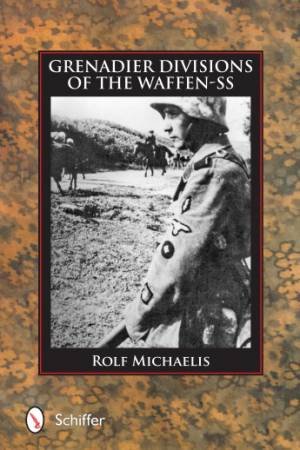 Grenadier Divisions of the Waffen-SS by MICHAELIS ROLF