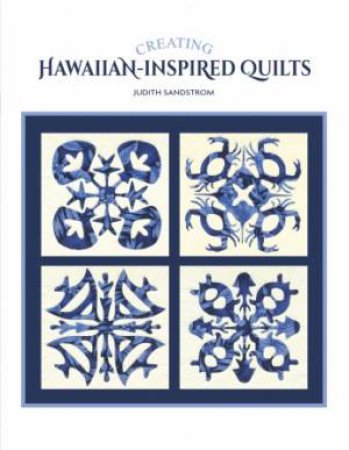 Creating Hawaiian Inspired Quilts by SANSTROM JUDITH