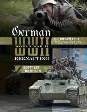 German World War II Reenacting by THOMPSON SCOTT LEE