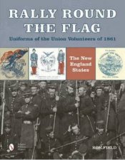 Rally Round the Flag Uniforms of the Union Volunteers of 1861