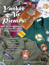 Yankee Air Pirates US Air Force Uniforms and Memorabilia of the Vietnam War Vol1