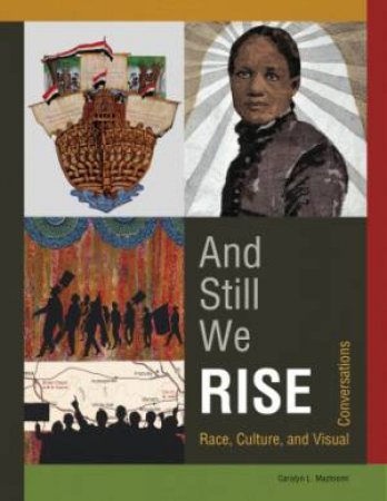 And Still We Rise: Race, Culture and Visual Conversations by MAZLOOMI CAROLYN