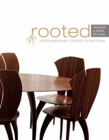 Rooted: Creating a Sense of Place by THE FURNITURE SOCIETY