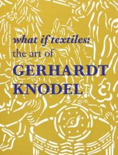 What If Textiles The Art of Gerhardt Knodel