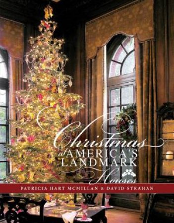 Christmas at America's Landmark Houses by MCMILLAN / STRAHAN