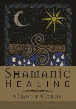Shamanic Healing Oracle Cards by Michelle A. Motuzas