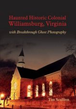 Haunted Historic Colonial Williamsburg Virginia with Breakthrough Ghost Photography