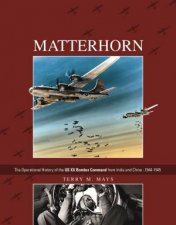 MatterhornThe Operational History of the US XX Bomber Command from India and China