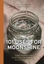 Coulter and Payne Farm Distillerys 101 Uses for Moonshine