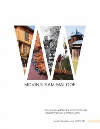Moving Sam Maloof: Saving an American Woodworking Legend's Home and Workshops