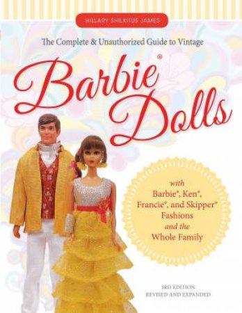 Complete and Unauthorized Guide to Vintage Barbie(R) Dolls by HILLARY JAMES SHILKITUS